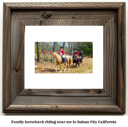 family horseback riding near me in Suisun City, California